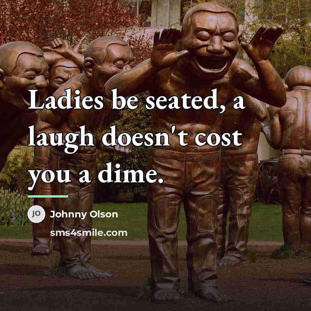 “Ladies be seated, a laugh doesn't cost you a dime.…” quote by Johnny Olson