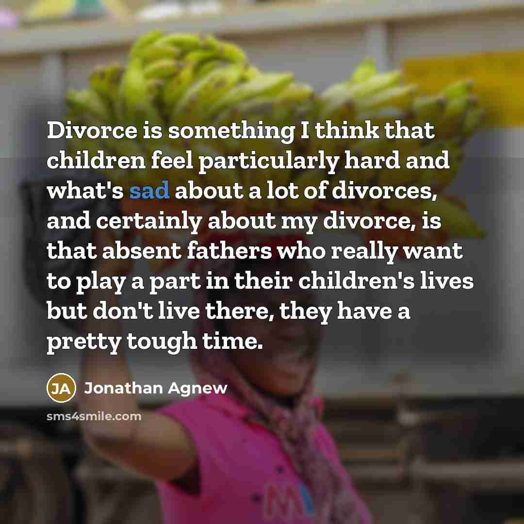 “Divorce is something I think that children feel particularly hard…” quote by Jonathan Agnew