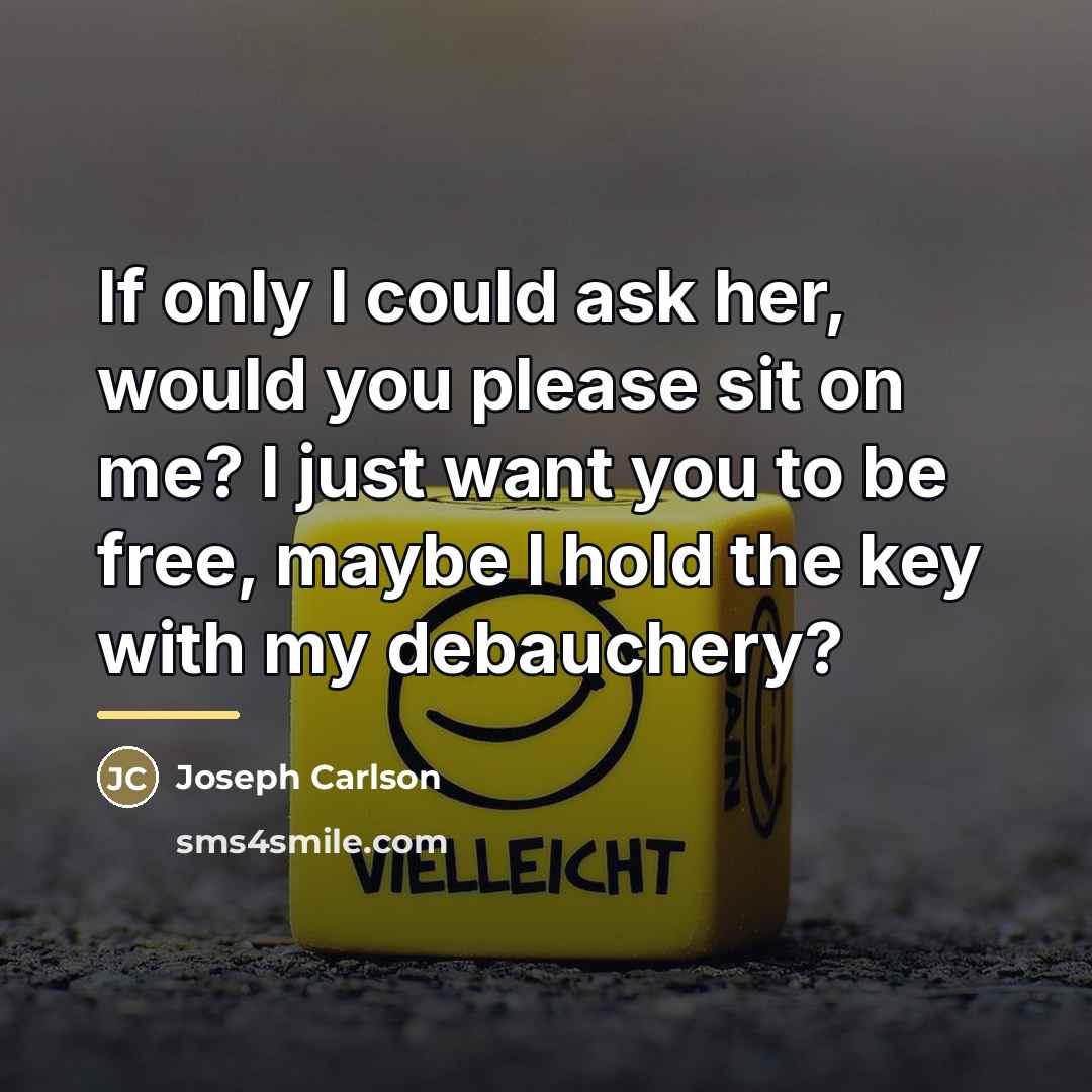 “If only I could ask her, would you please sit…” quote by Joseph Carlson