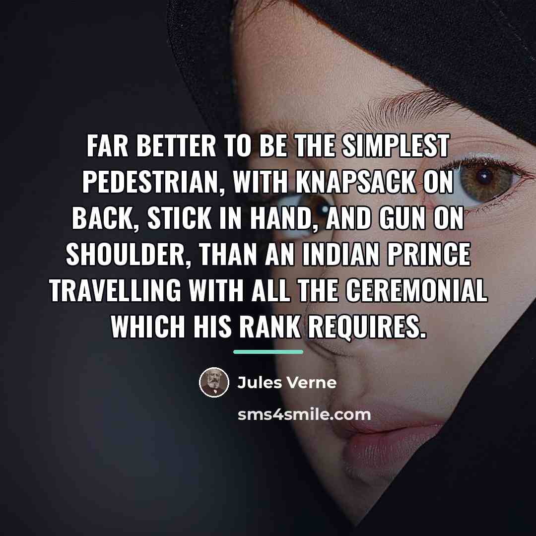 “Far better to be the simplest pedestrian, with knapsack on…” quote by Jules Verne
