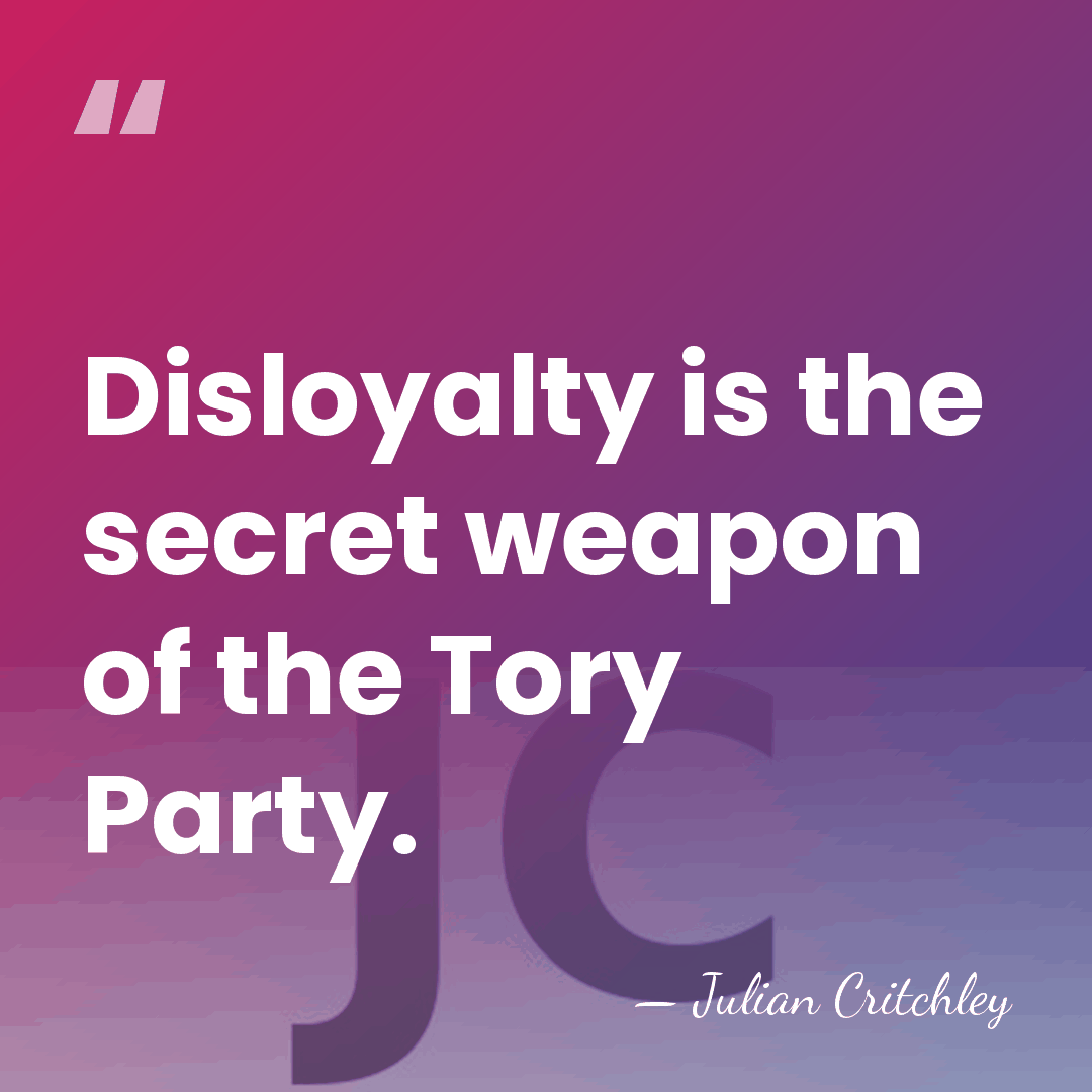 Disloyalty is the secret weapon of the Tory Party. - Julian Critchley