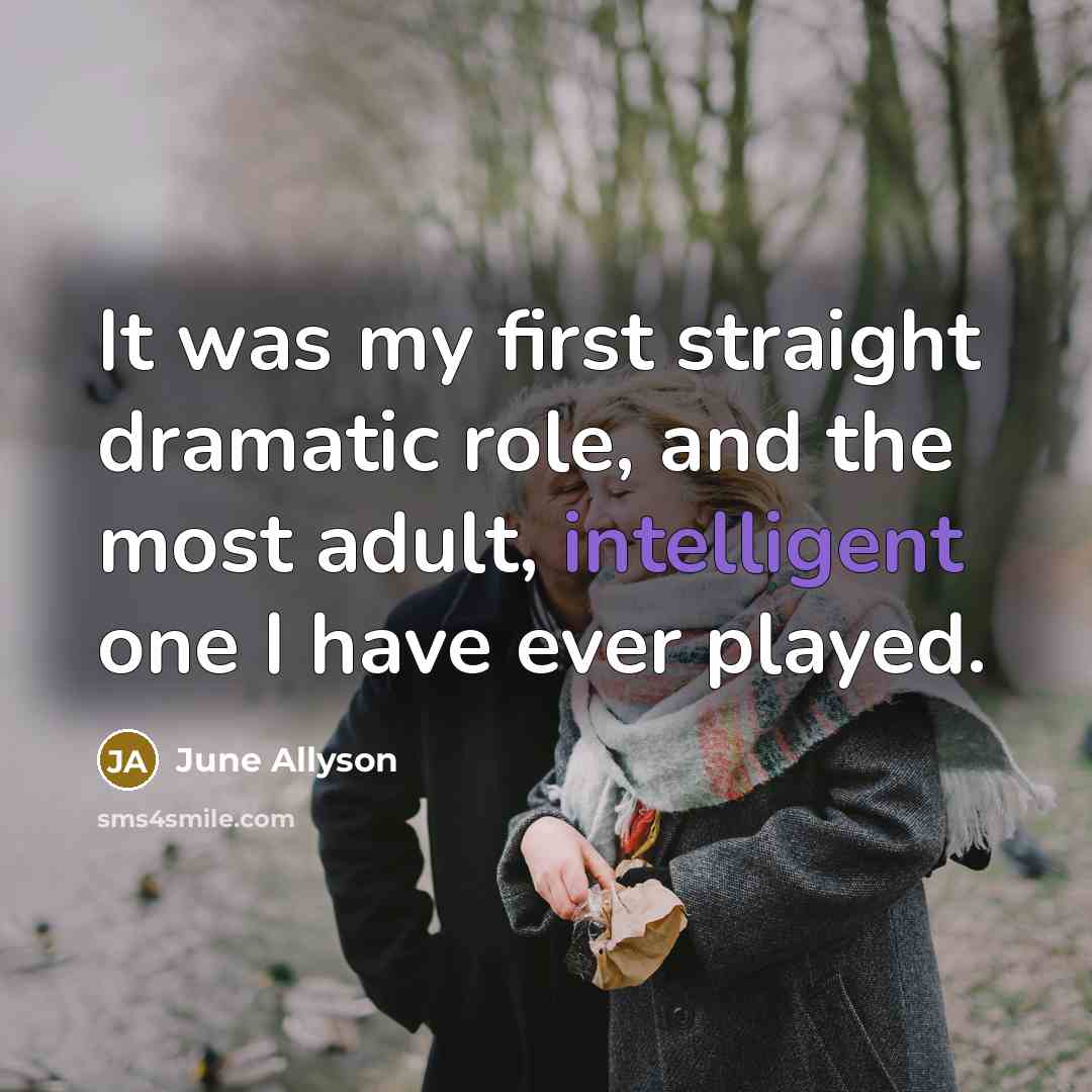 “It was my first straight dramatic role, and the most…” quote by June Allyson