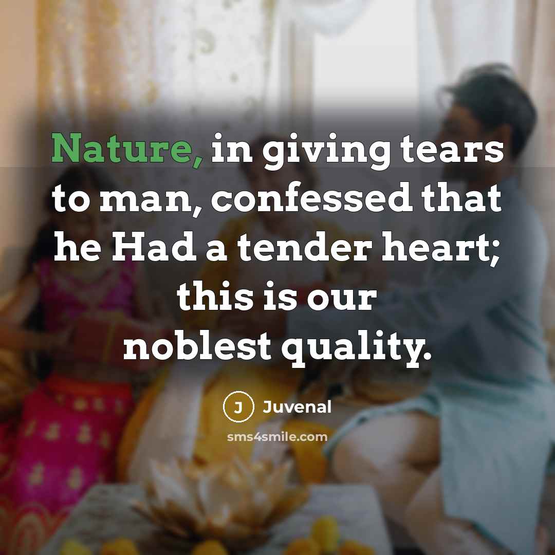 “Nature, in giving tears to man, confessed that he Had…” quote by Juvenal