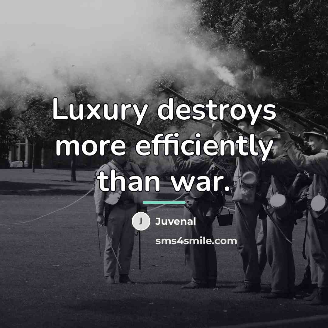 “Luxury destroys more efficiently than war.…” quote by Juvenal