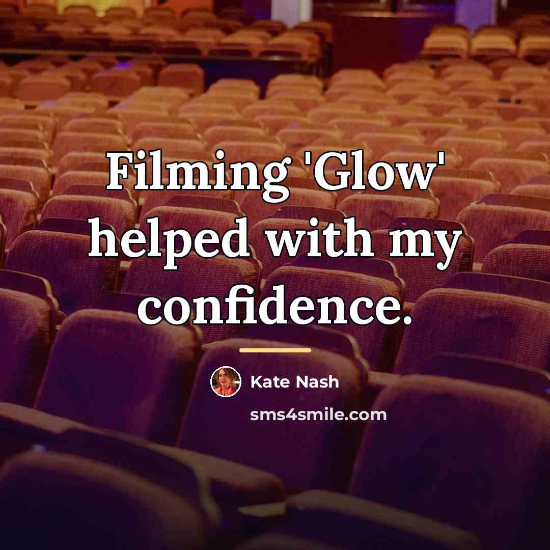 “Filming 'Glow' helped with my confidence.…” quote by Kate Nash