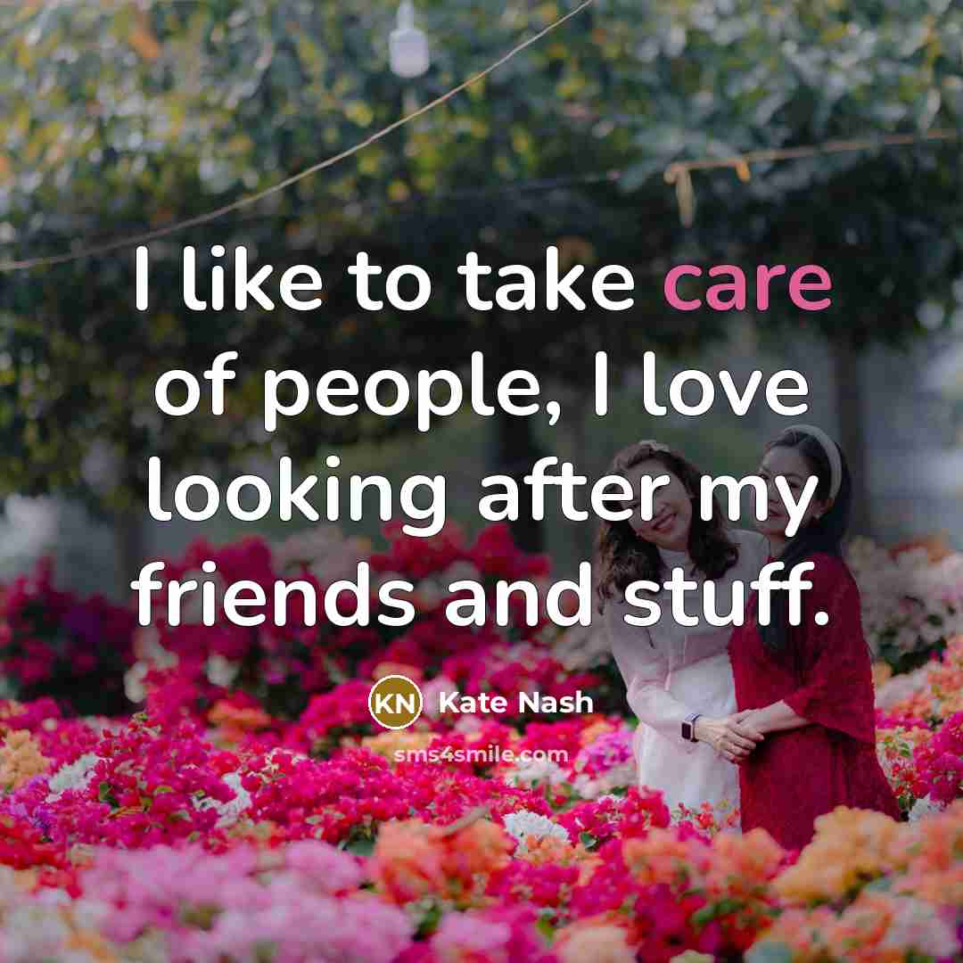 “I like to take care of people, I love looking…” quote by Kate Nash