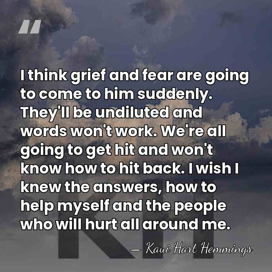 I think grief and fear are going to come to him suddenly.&hellip; - Kaui Hart Hemmings