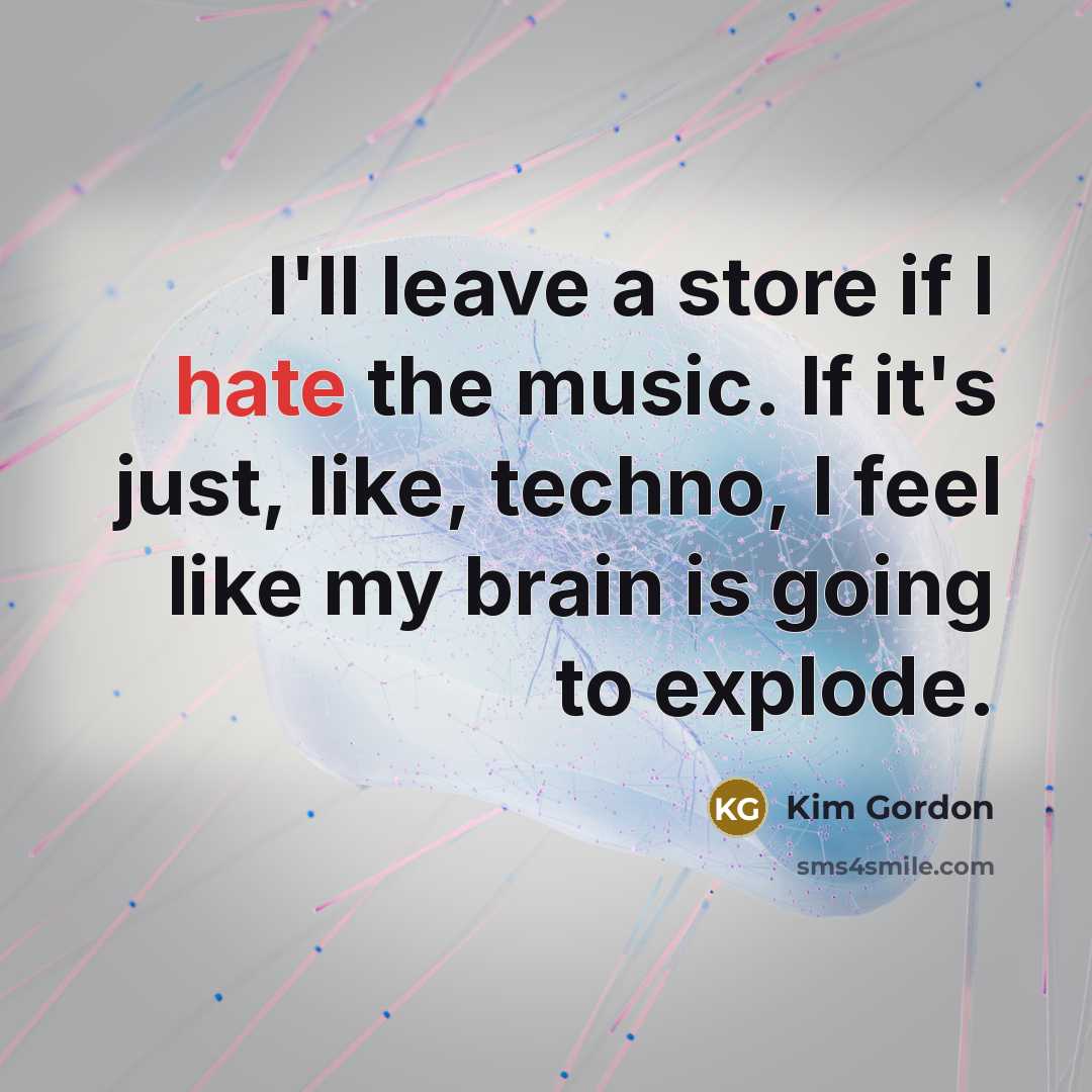 “I'll leave a store if I hate the music. If…” quote by Kim Gordon