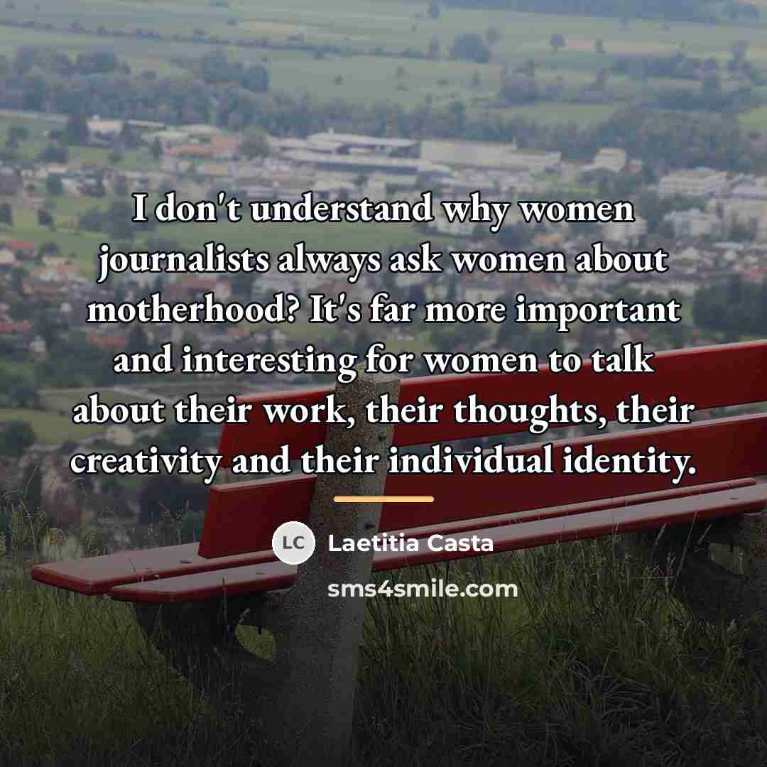 “I don't understand why women journalists always ask women about…” quote by Laetitia Casta