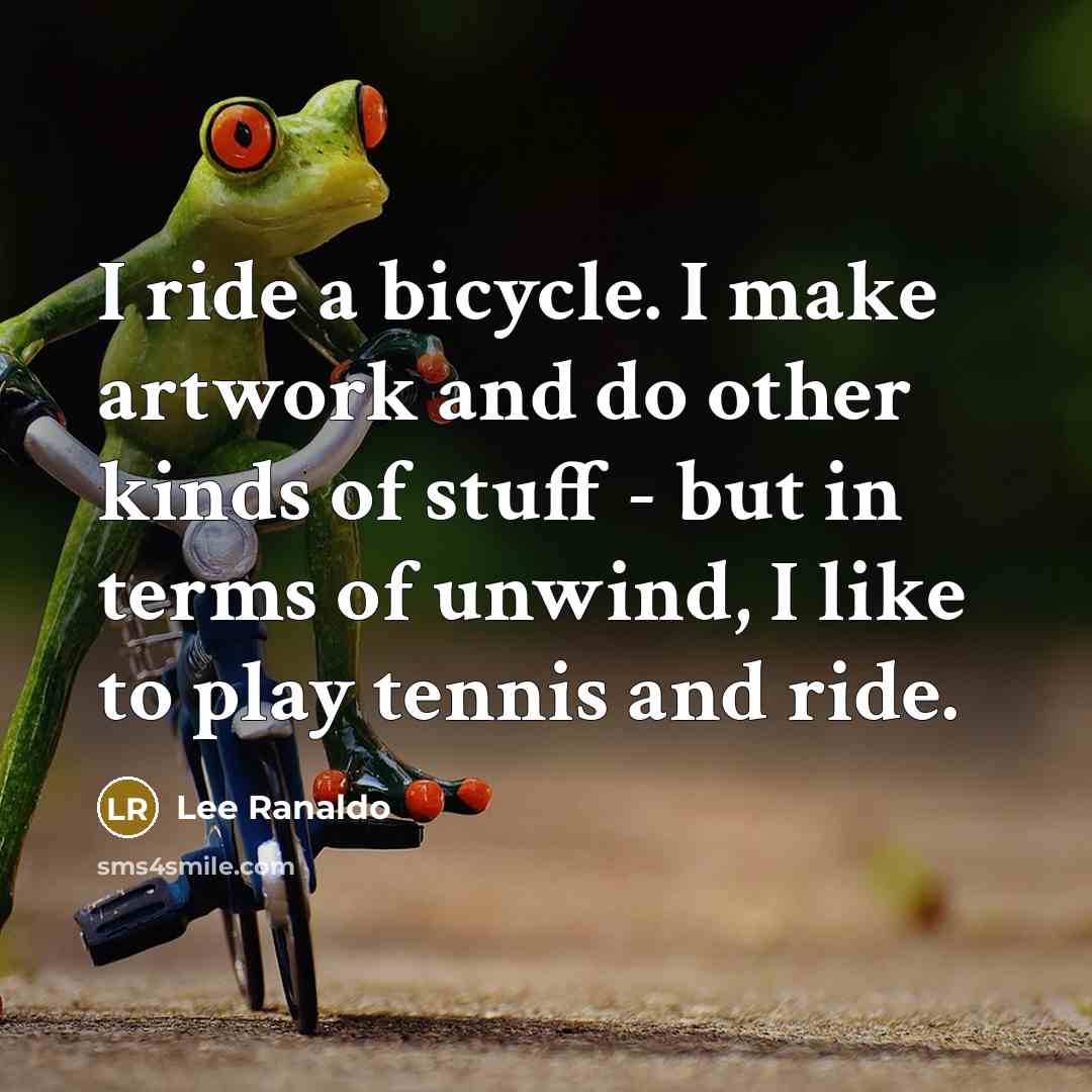 “I ride a bicycle. I make artwork and do other…” quote by Lee Ranaldo