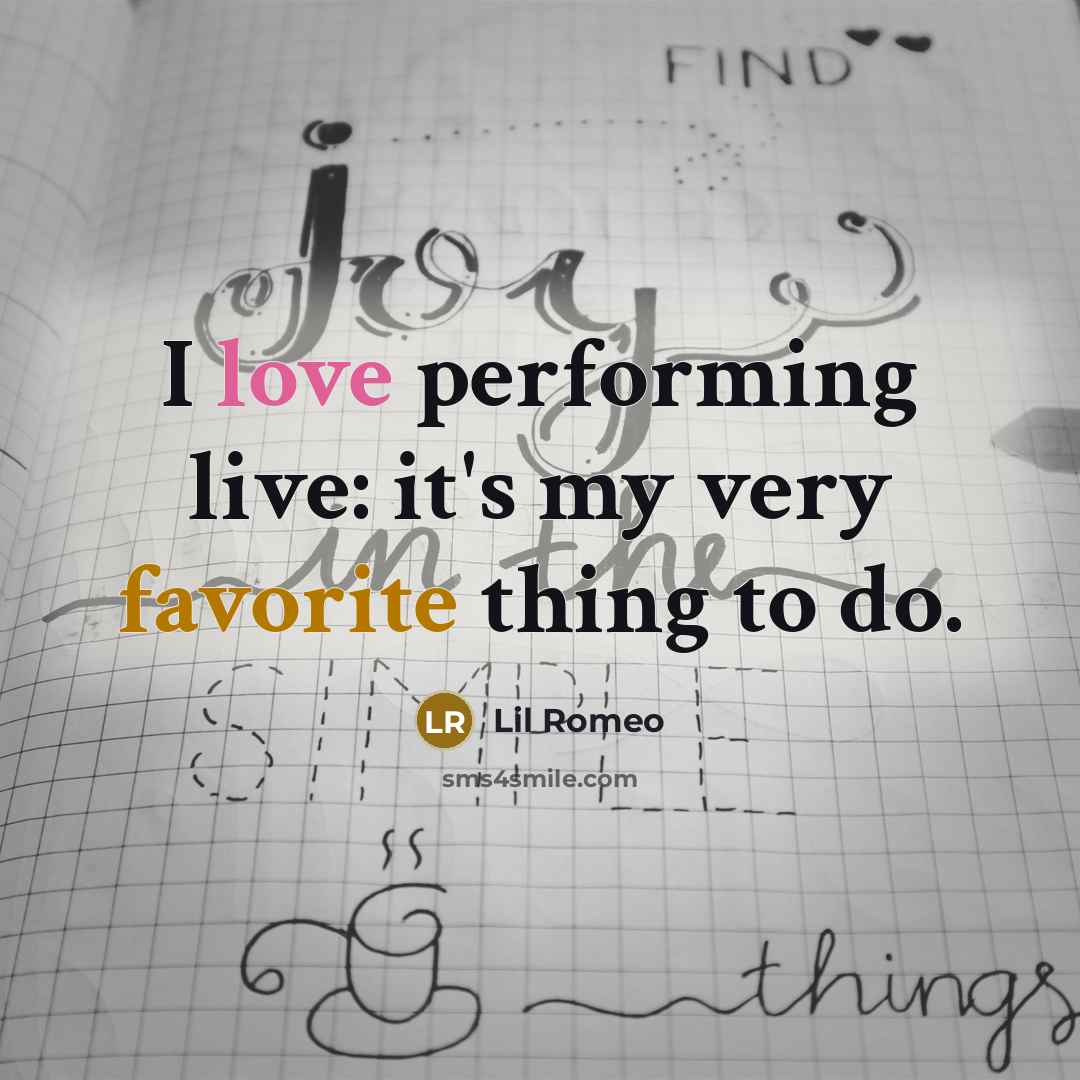 “I love performing live: it's my very favorite thing to…” quote by Lil Romeo