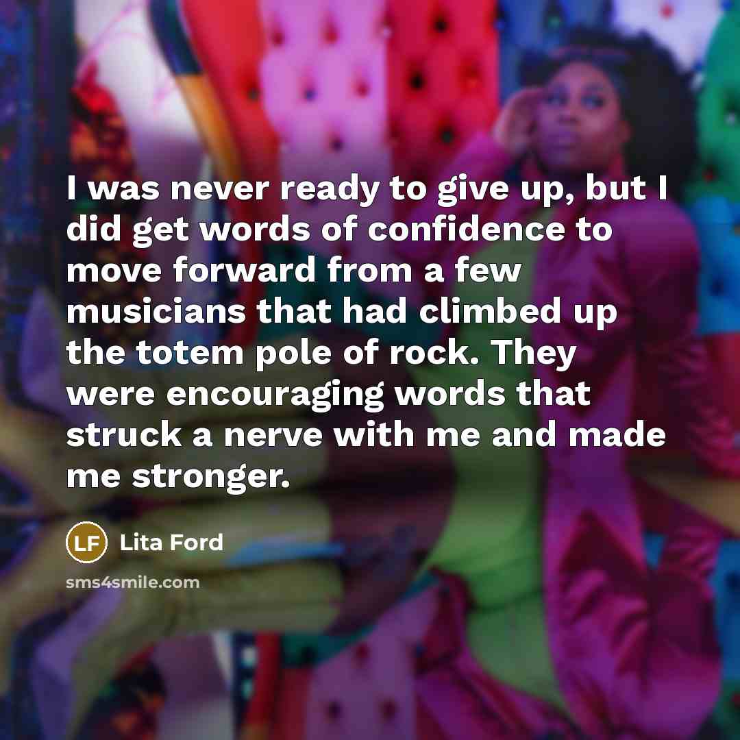 “I was never ready to give up, but I did…” quote by Lita Ford