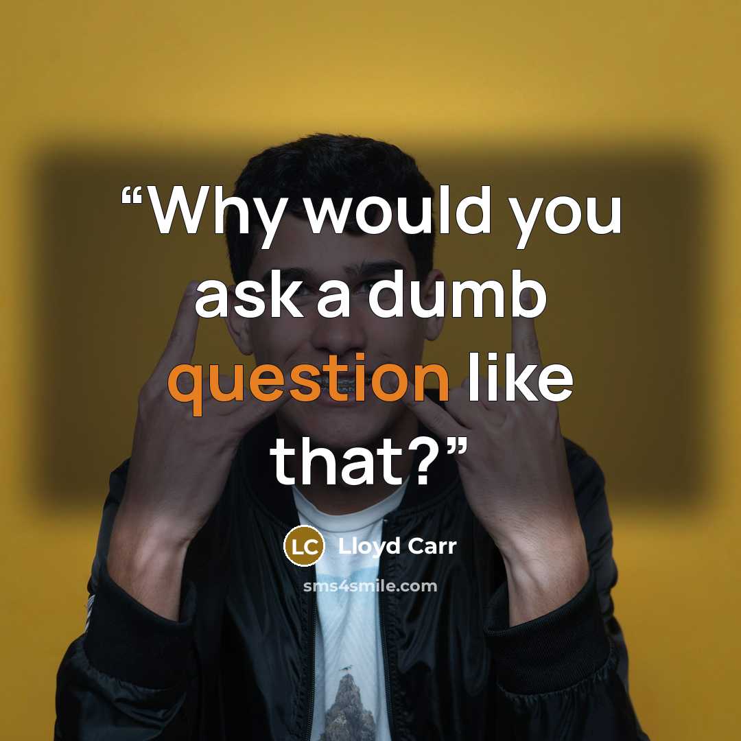 “Why would you ask a dumb question like that?” quote by Lloyd Carr