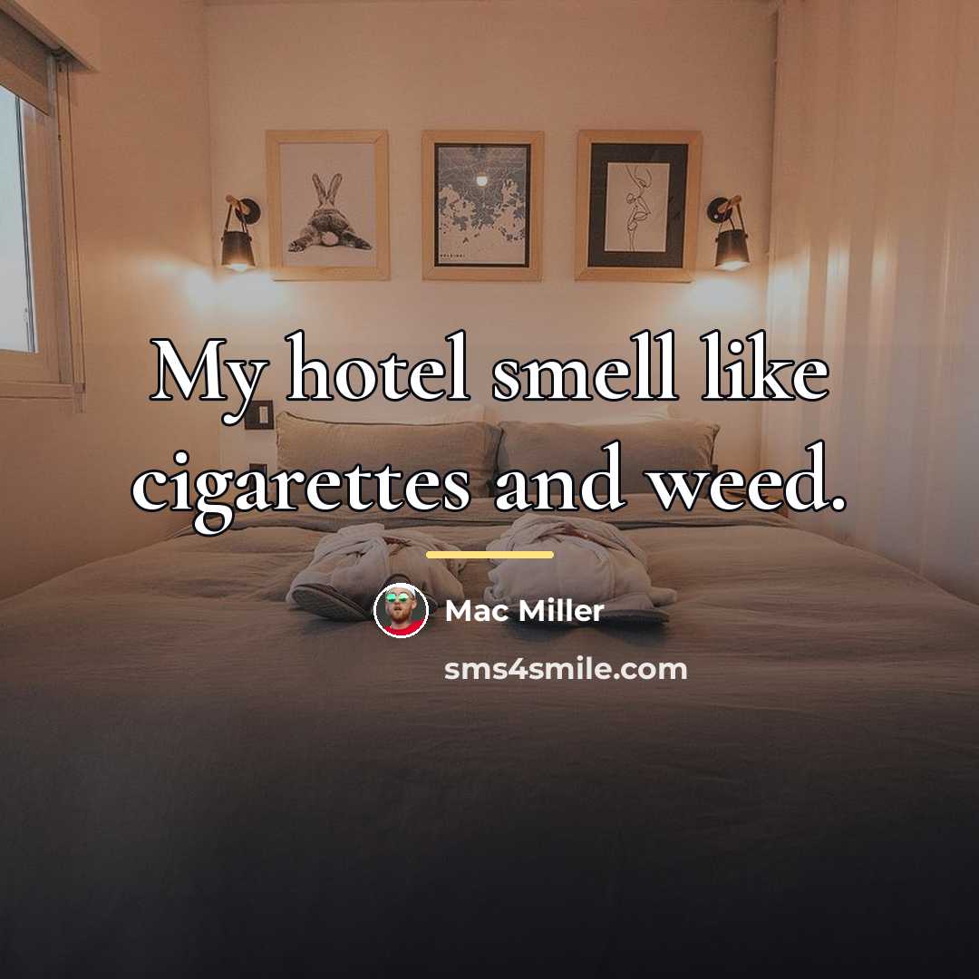 “My hotel smell like cigarettes and weed.…” quote by Mac Miller