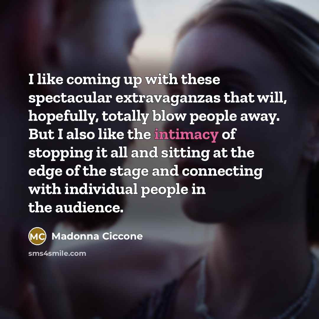 “I like coming up with these spectacular extravaganzas that will,…” quote by Madonna Ciccone