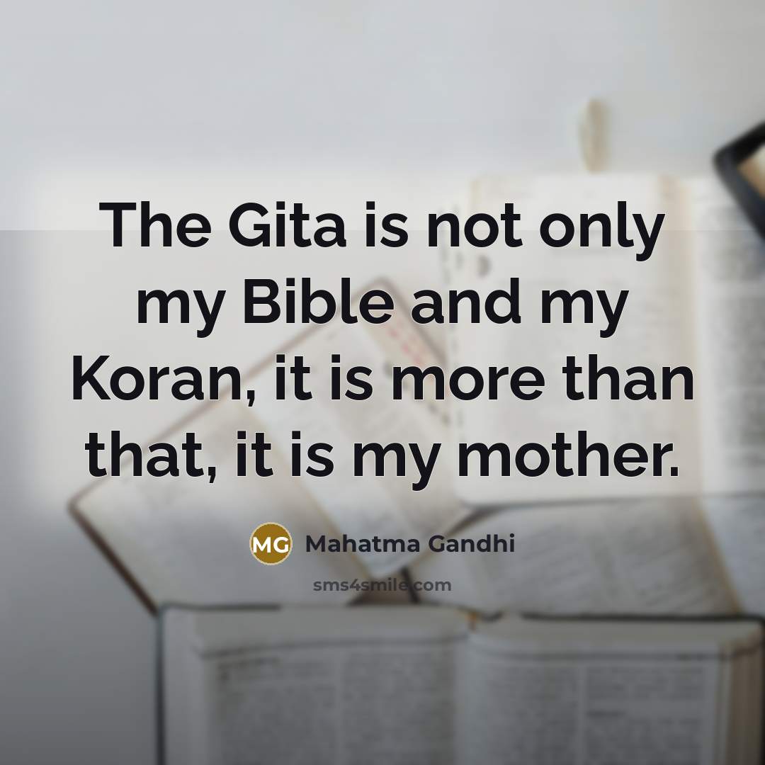 “The Gita is not only my Bible and my Koran,…” quote by Mahatma Gandhi