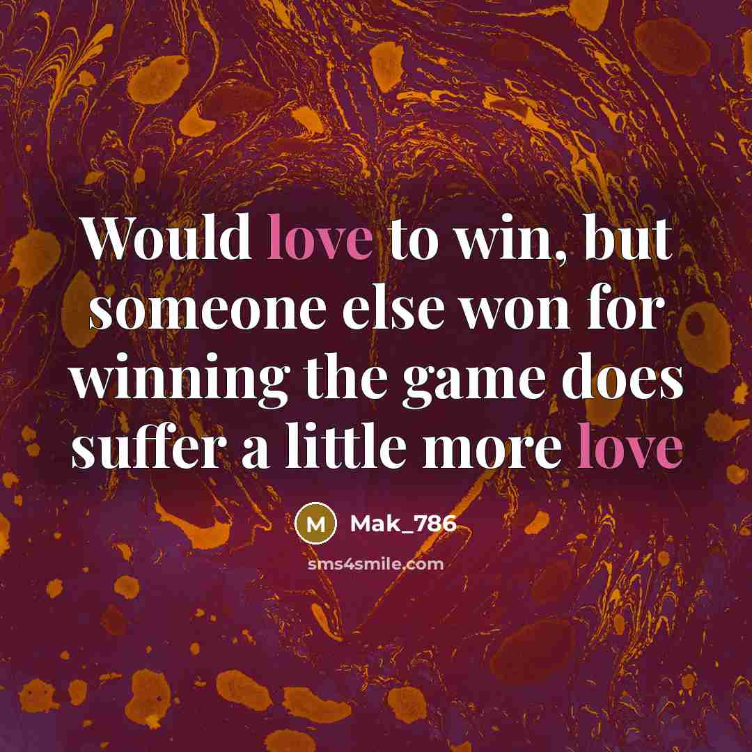 “Would love to win, but someone else won for winning…” quote by Mak_786