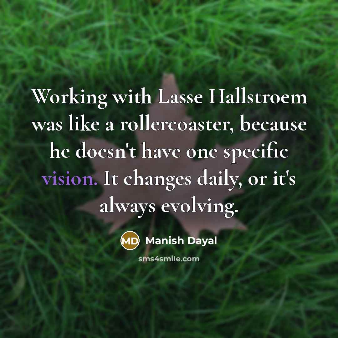 “Working with Lasse Hallstroem was like a rollercoaster, because he…” quote by Manish Dayal