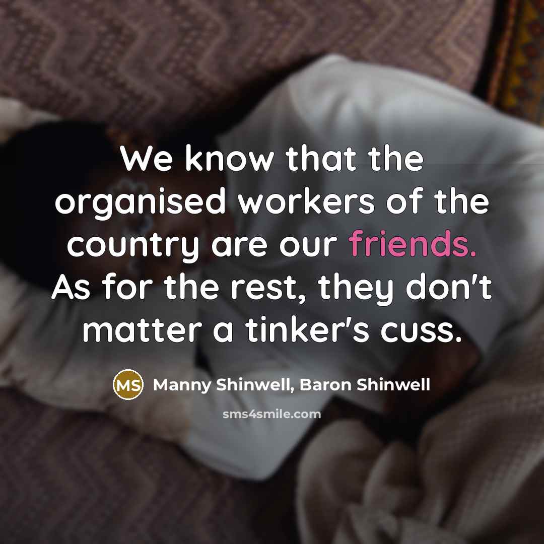 “We know that the organised workers of the country are…” quote by Manny Shinwell, Baron Shinwell