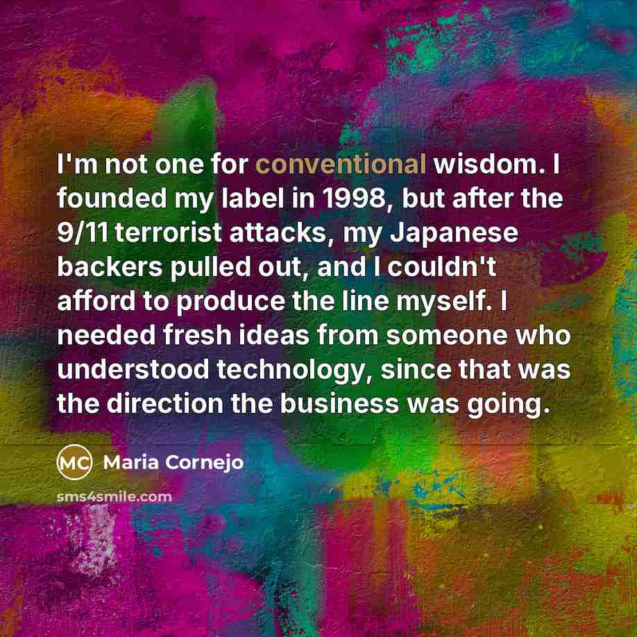 “I'm not one for conventional wisdom. I founded my label…” quote by Maria Cornejo