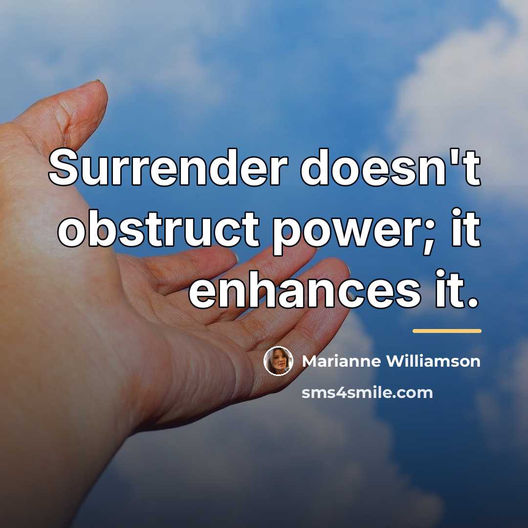 “Surrender doesn't obstruct power; it enhances it.…” quote by Marianne Williamson