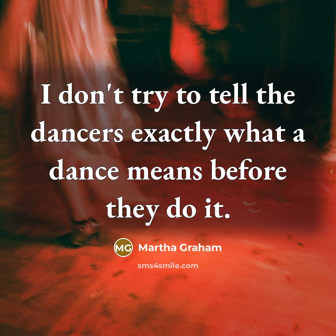 “I don't try to tell the dancers exactly what a…” quote by Martha Graham