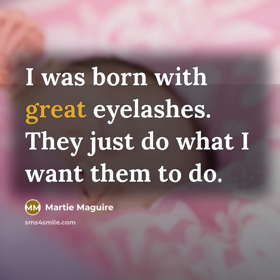 “I was born with great eyelashes. They just do what…” quote by Martie Maguire