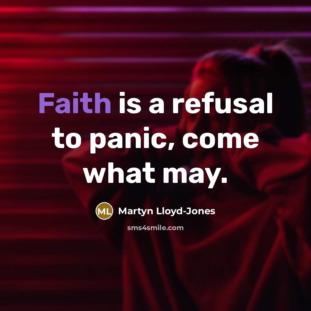 “Faith is a refusal to panic, come what may.…” quote by Martyn Lloyd-Jones