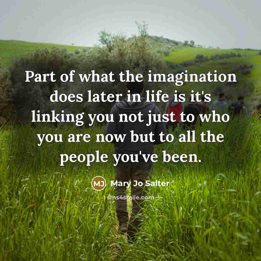 “Part of what the imagination does later in life is…” quote by Mary Jo Salter