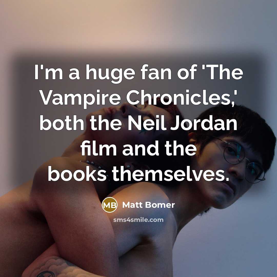 “I'm a huge fan of 'The Vampire Chronicles,' both the…” quote by Matt Bomer