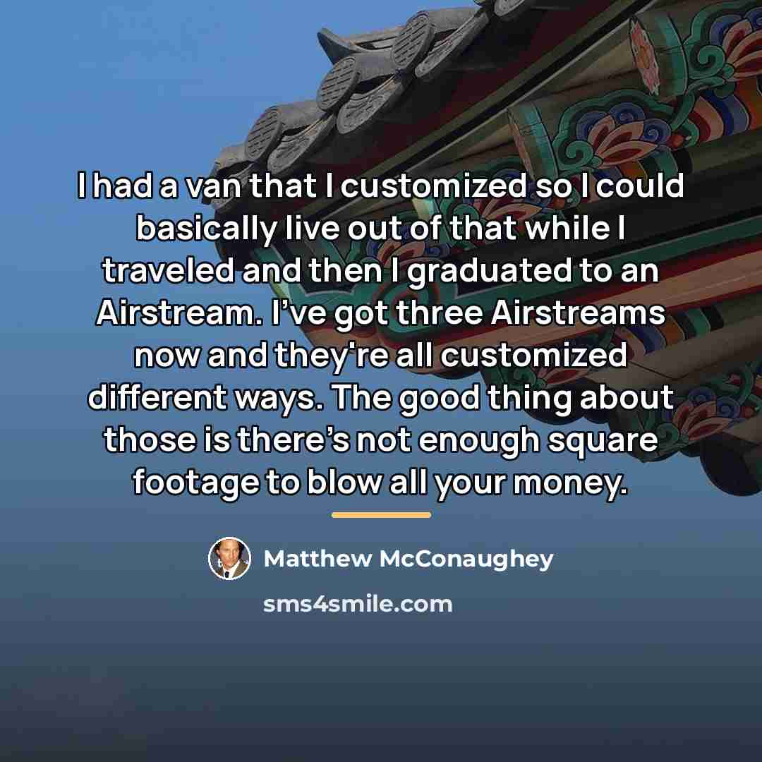 “I had a van that I customized so I could…” quote by Matthew McConaughey