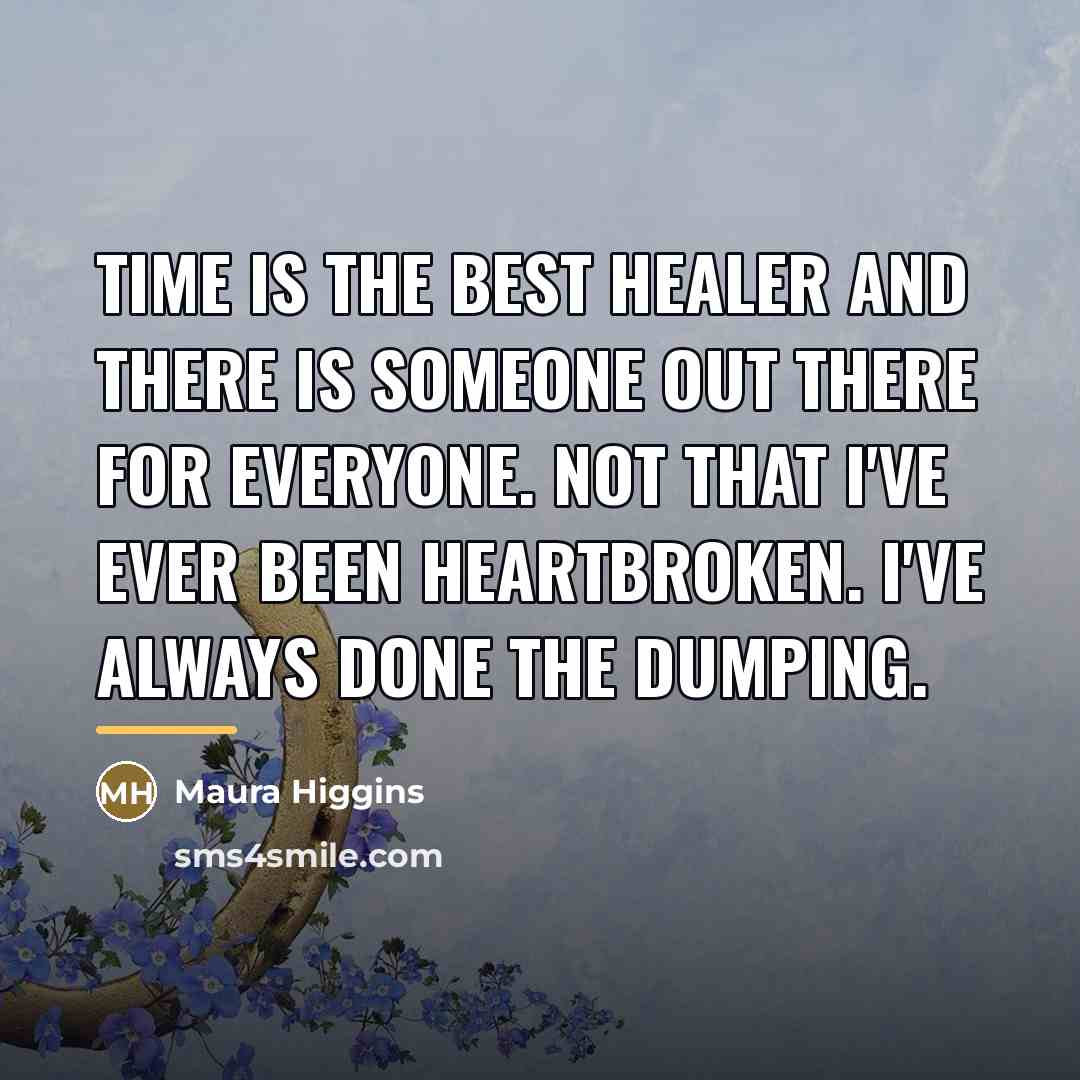 “Time is the best healer and there is someone out…” quote by Maura Higgins
