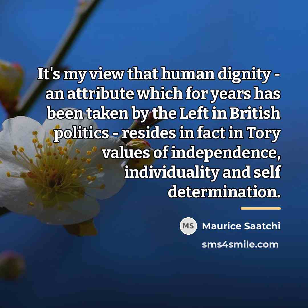 “It's my view that human dignity - an attribute which…” quote by Maurice Saatchi