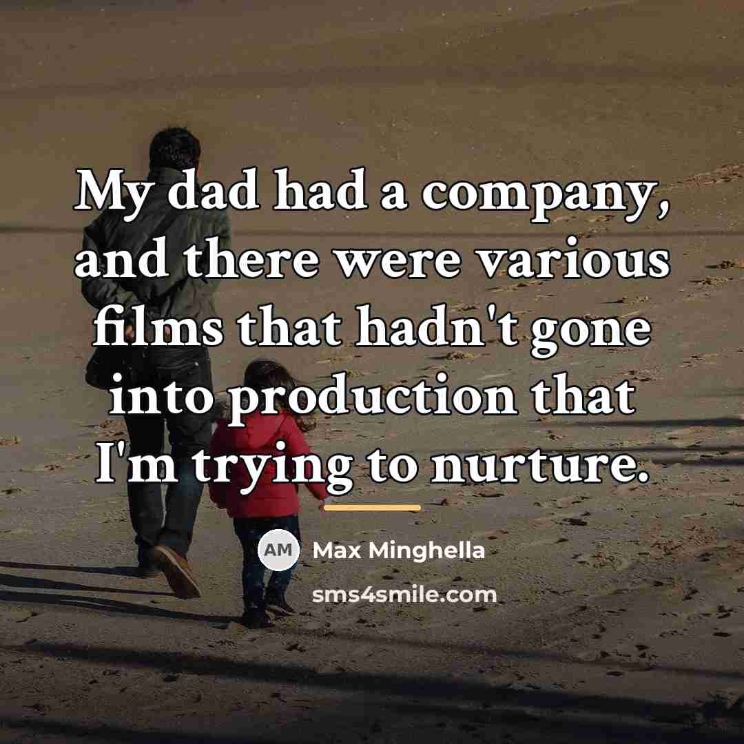 “My dad had a company, and there were various films…” quote by Max Minghella