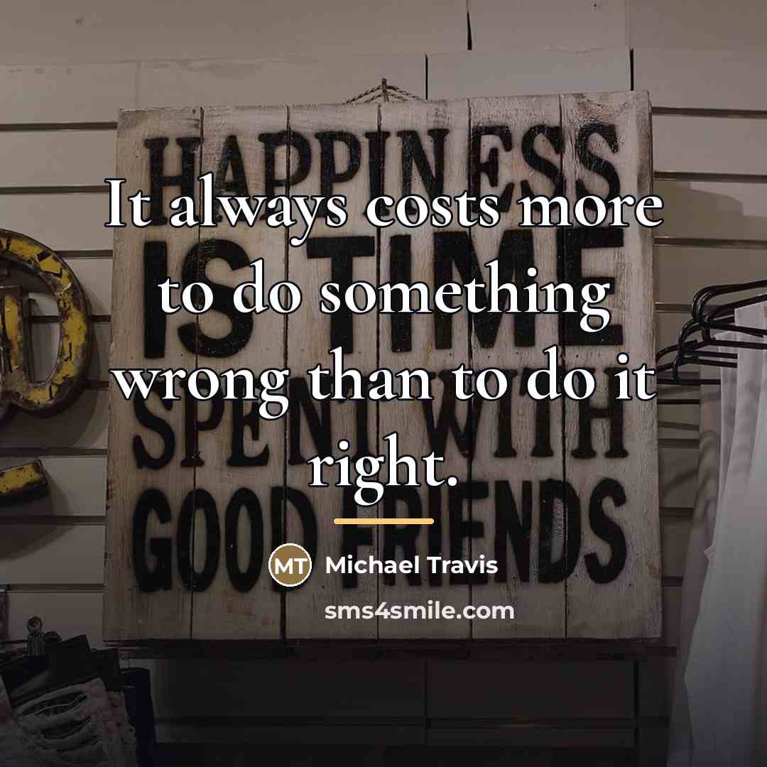 “It always costs more to do something wrong than to…” quote by Michael Travis