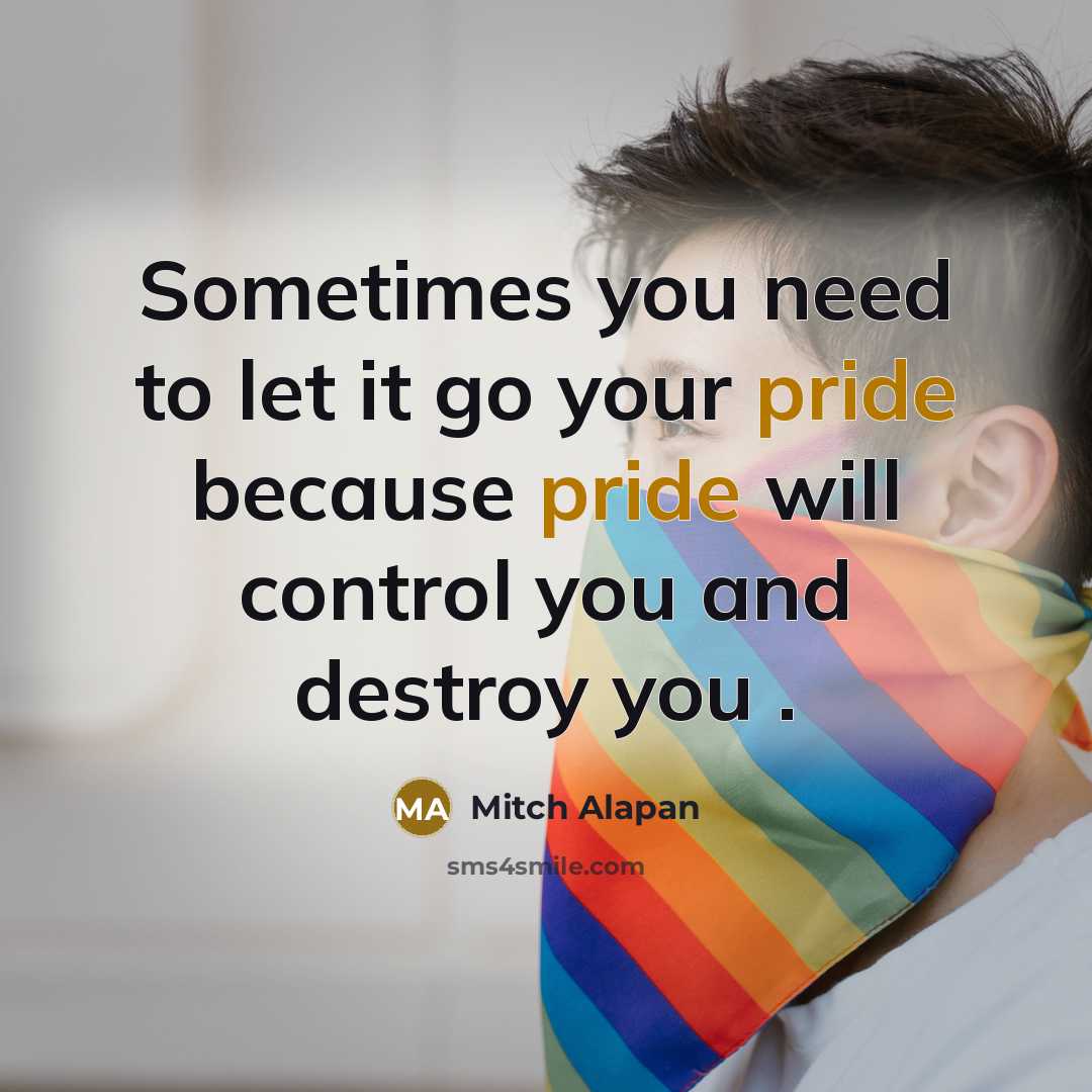 “Sometimes you need to let it go your pride because…” quote by Mitch Alapan