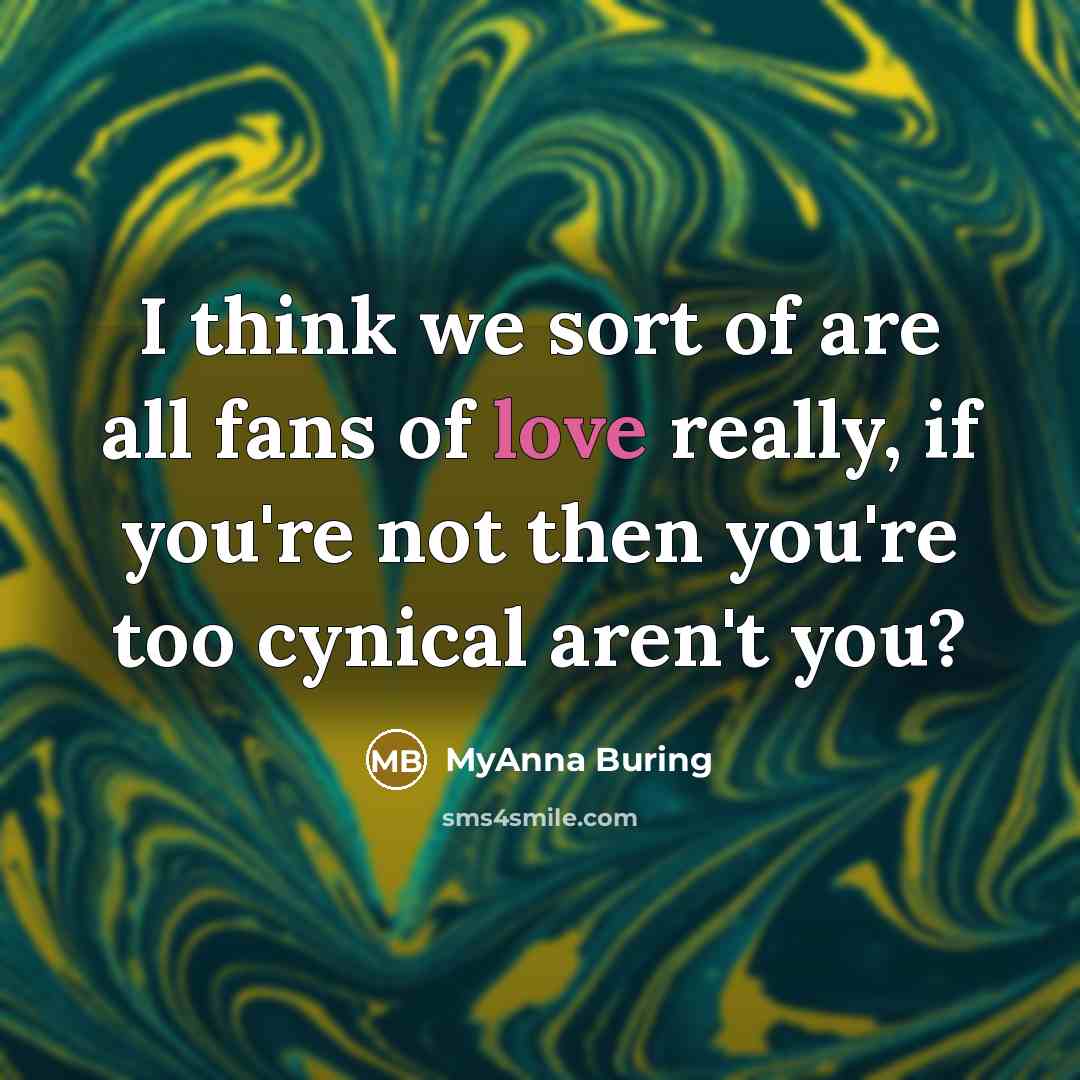 “I think we sort of are all fans of love…” quote by MyAnna Buring