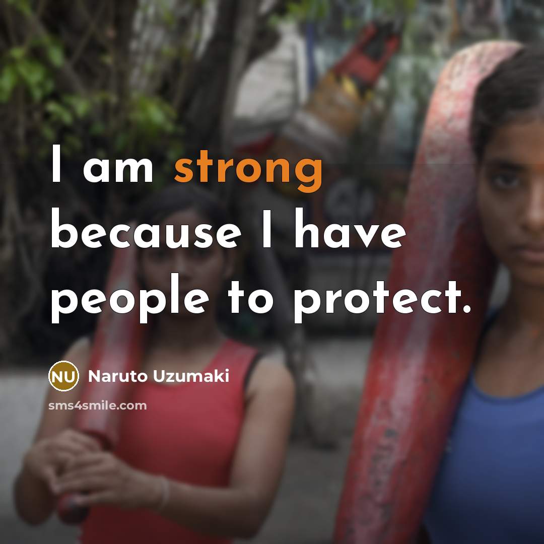 “I am strong because I have people to protect.…” quote by Naruto Uzumaki