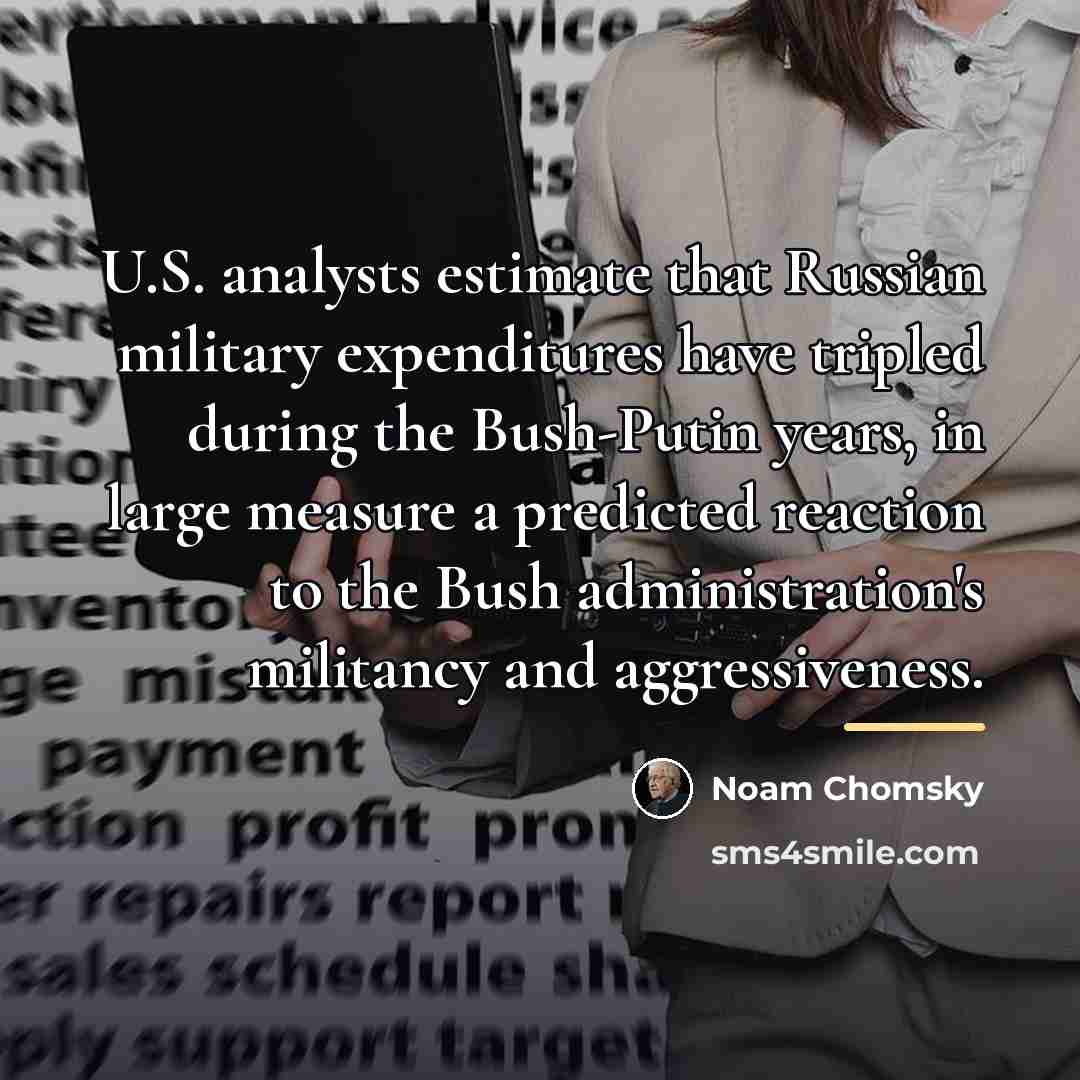 “U.S. analysts estimate that Russian military expenditures have tripled during…” quote by Noam Chomsky