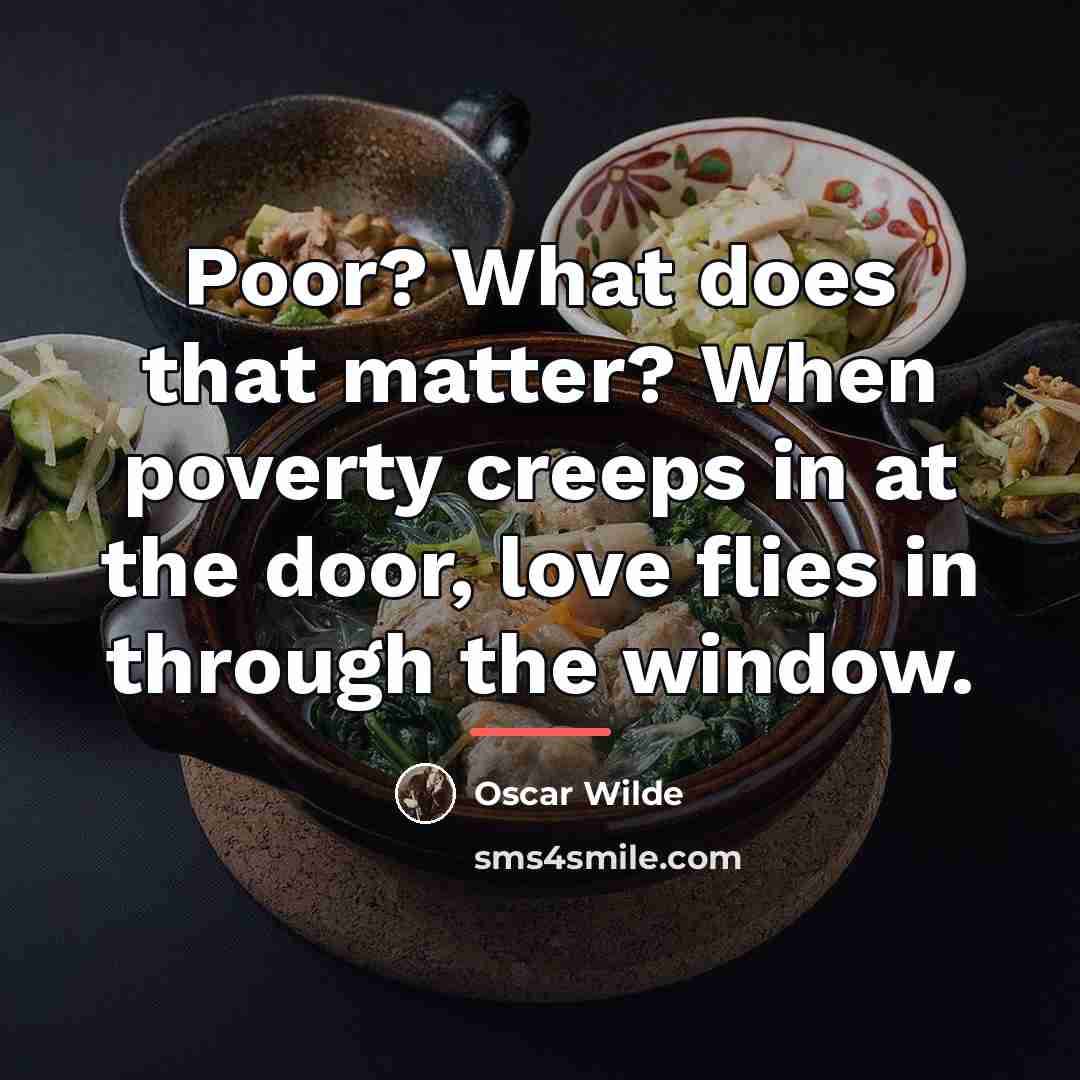 “Poor? What does that matter? When poverty creeps in at…” quote by Oscar Wilde