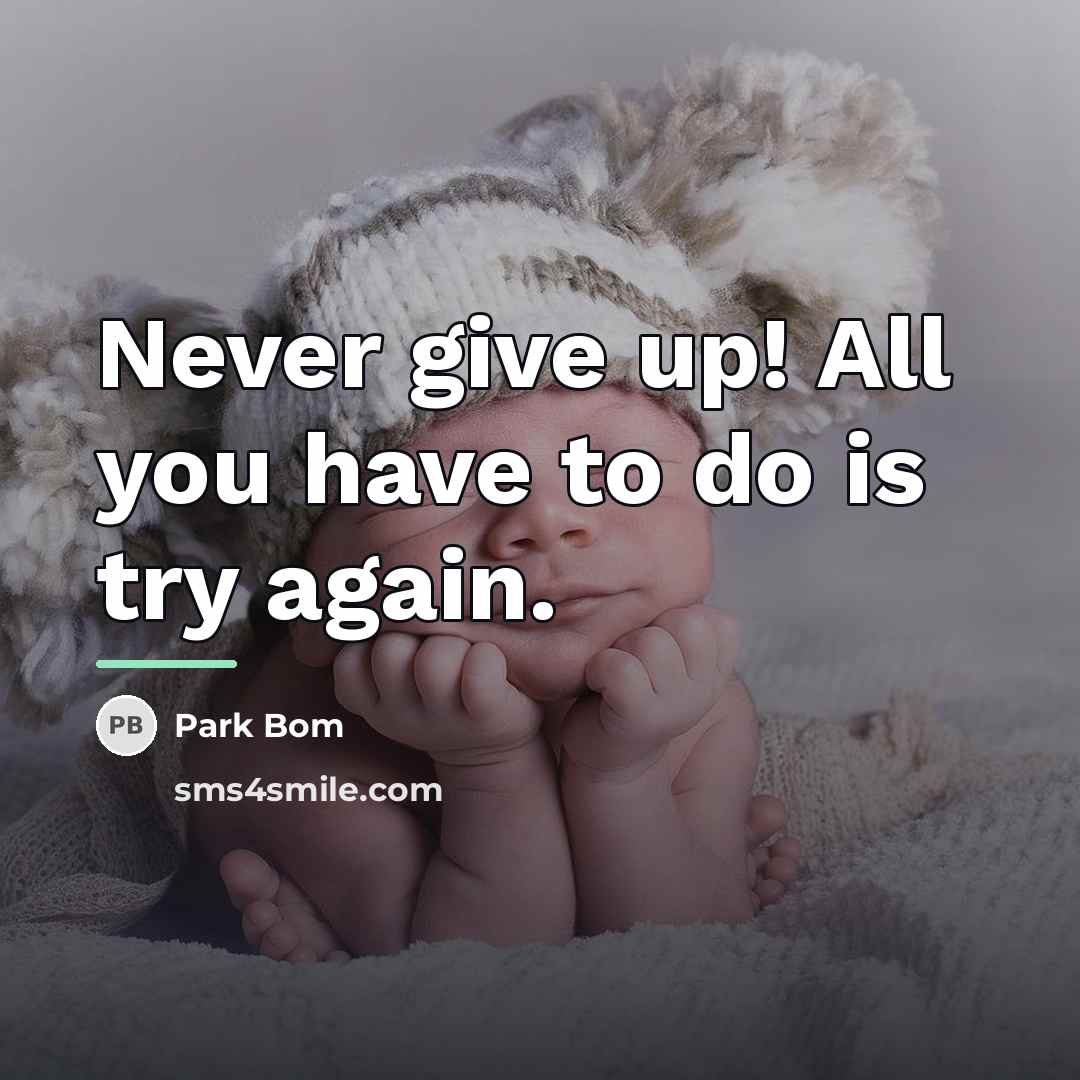 “Never give up! All you have to do is try…” quote by Park Bom