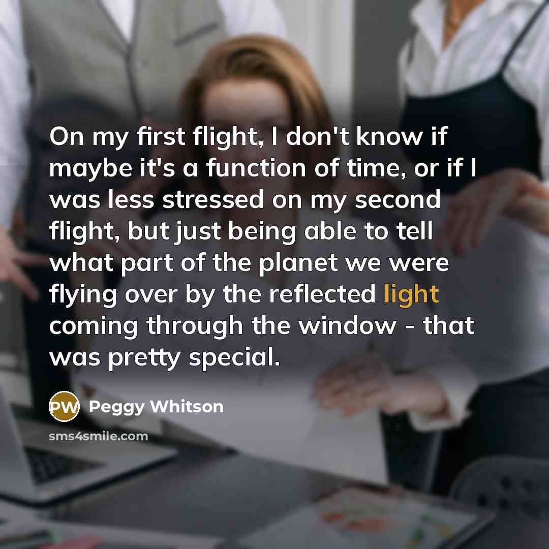 “On my first flight, I don't know if maybe it's…” quote by Peggy Whitson