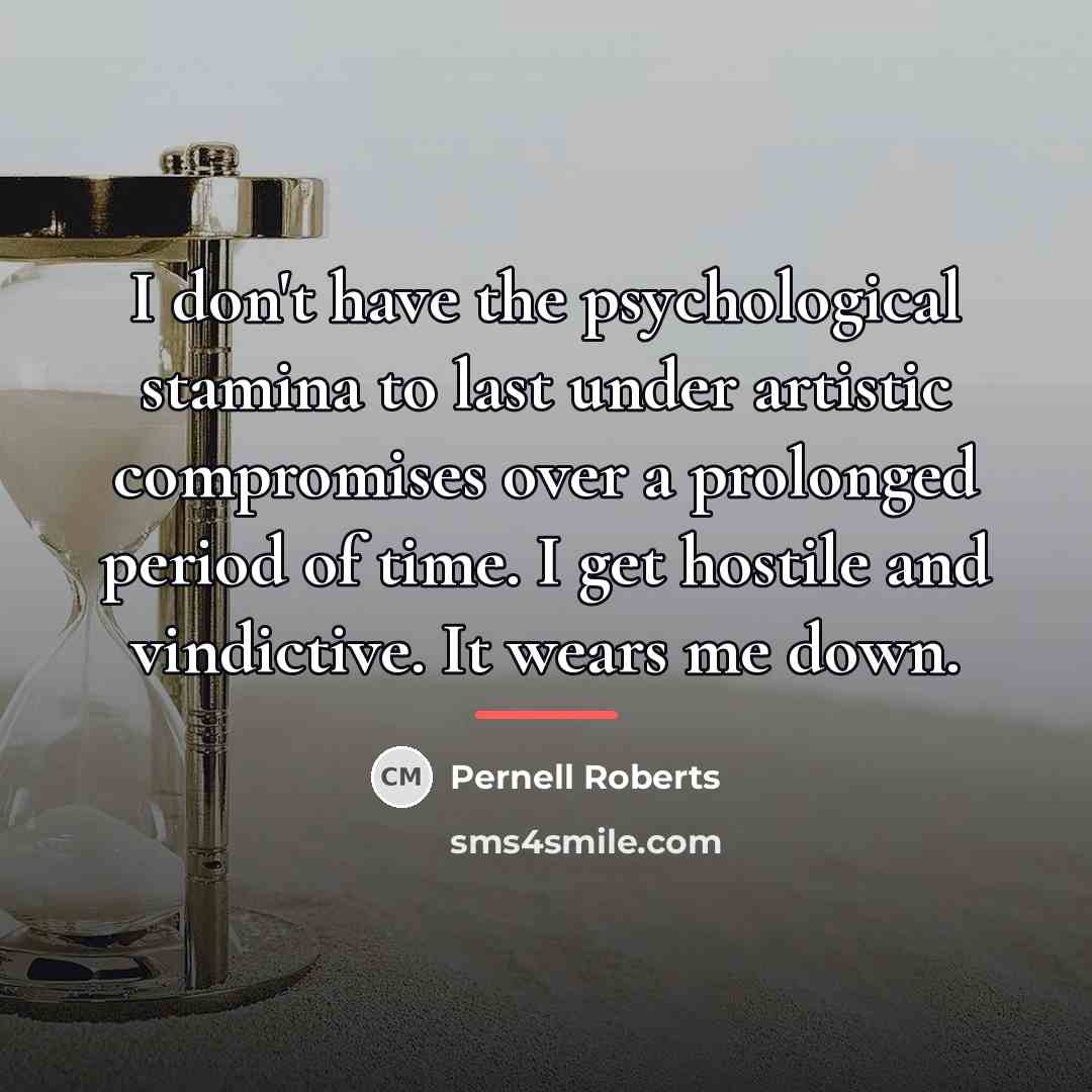 “I don't have the psychological stamina to last under artistic…” quote by Pernell Roberts