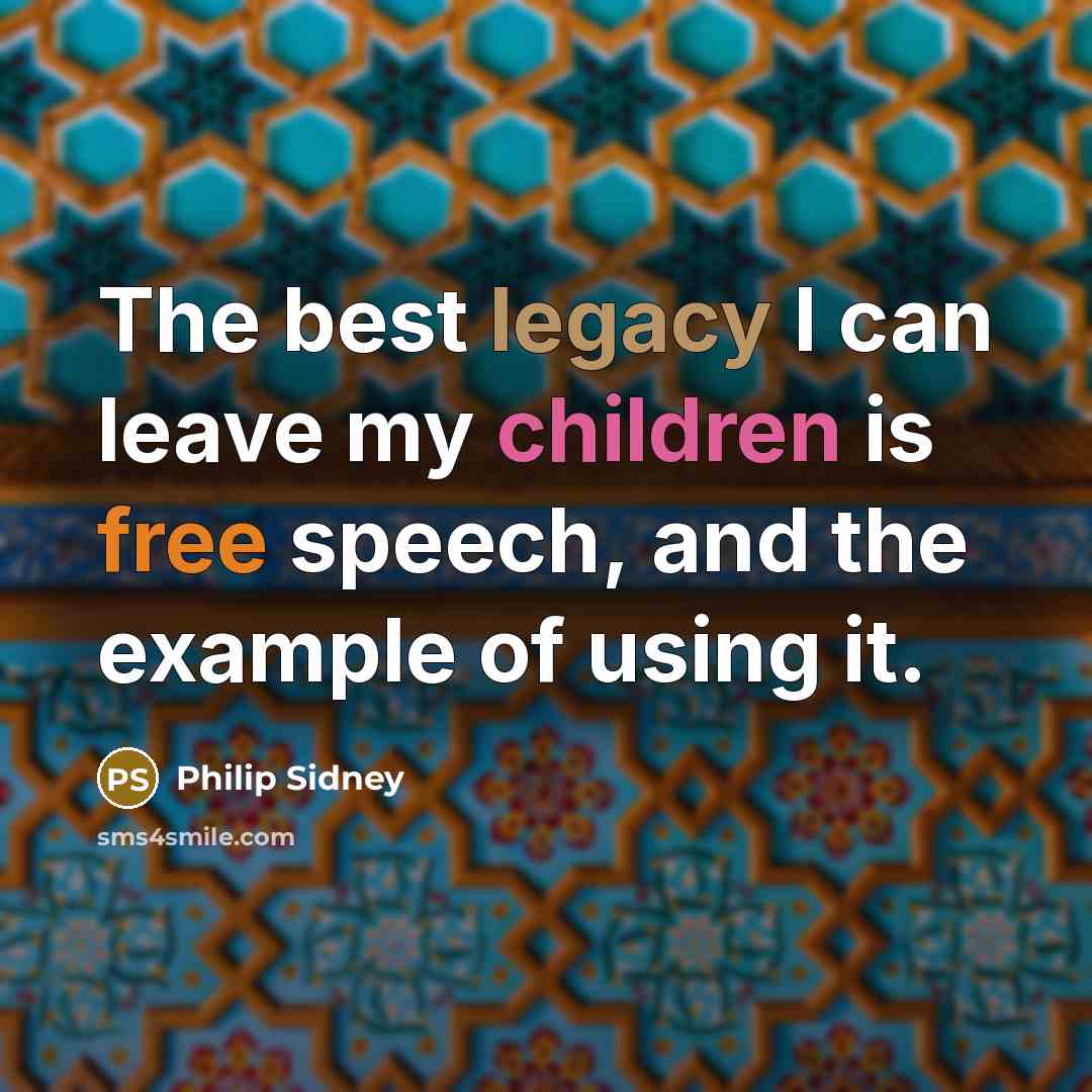 “The best legacy I can leave my children is free…” quote by Philip Sidney