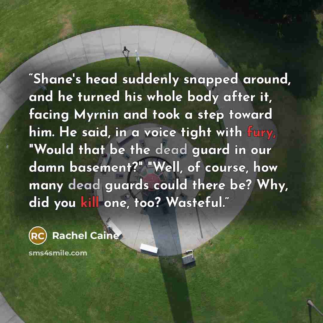 “Shane's head suddenly snapped around, and he turned his whole body after it, facing Myrnin and took a step toward him. He said, in a voice tight with fury, "Would that be the dead guard in our damn basement?" "Well, of course, how many dead guards could there be? Why, did you kill one, too?…” quote by Rachel Caine