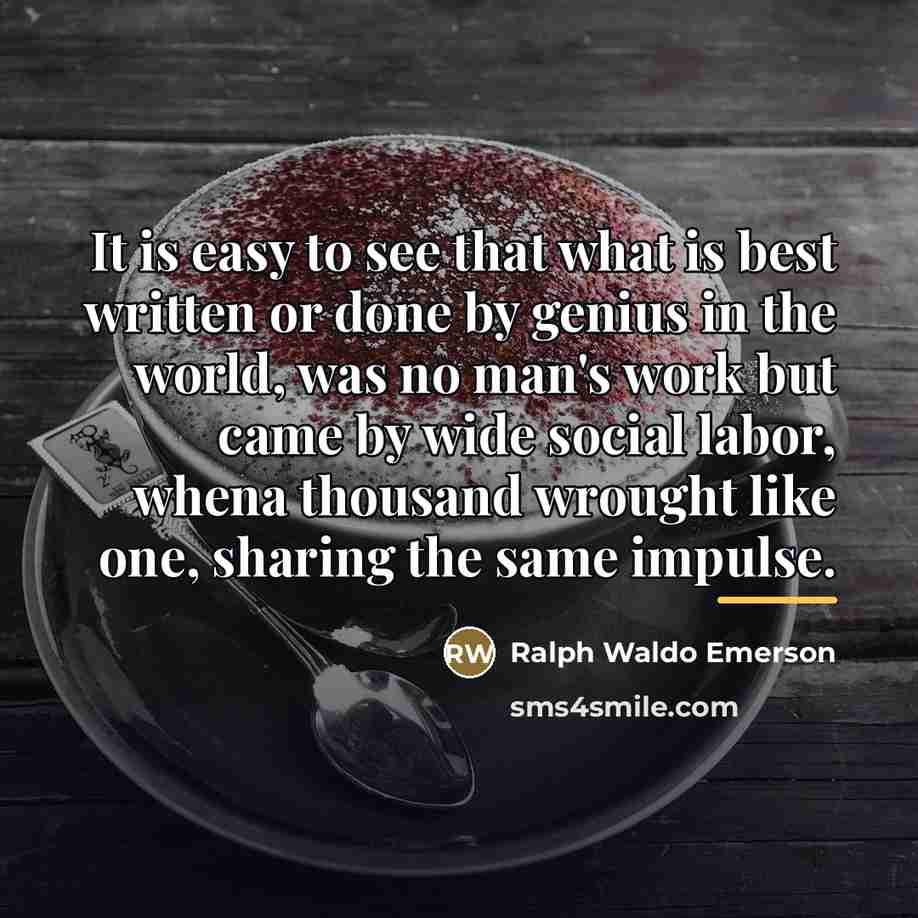“It is easy to see that what is best written…” quote by Ralph Waldo Emerson