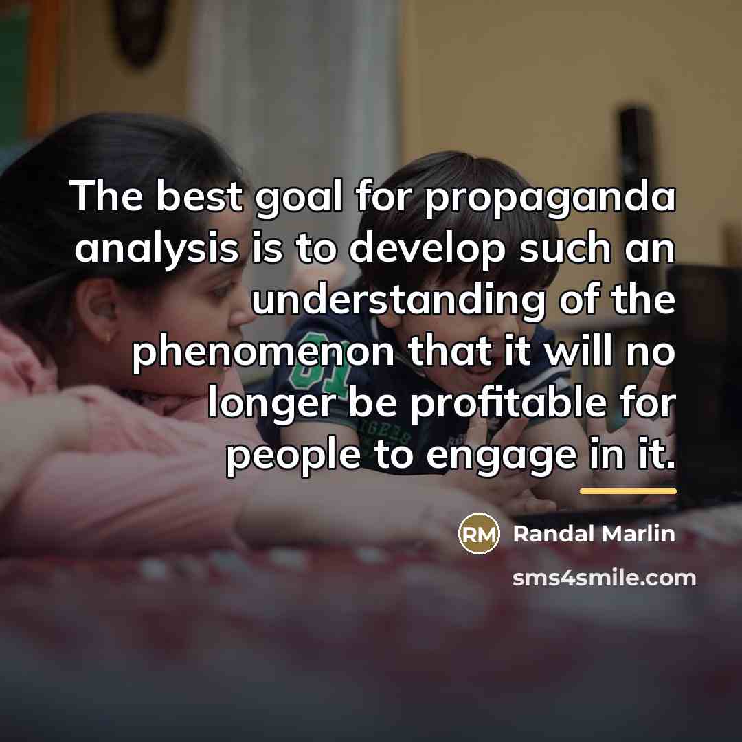 “The best goal for propaganda analysis is to develop such…” quote by Randal Marlin