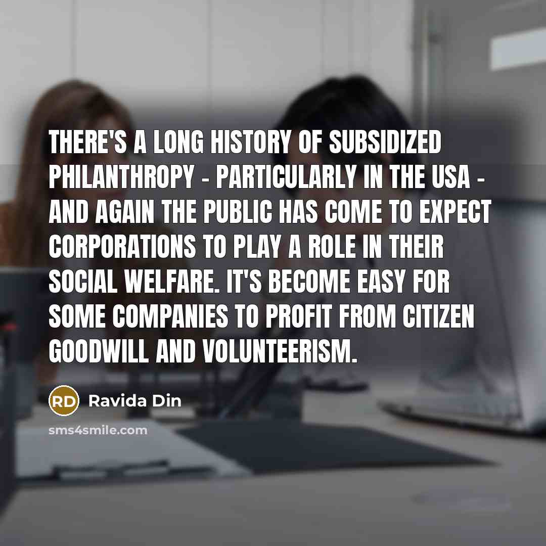 “There's a long history of subsidized philanthropy - particularly in…” quote by Ravida Din