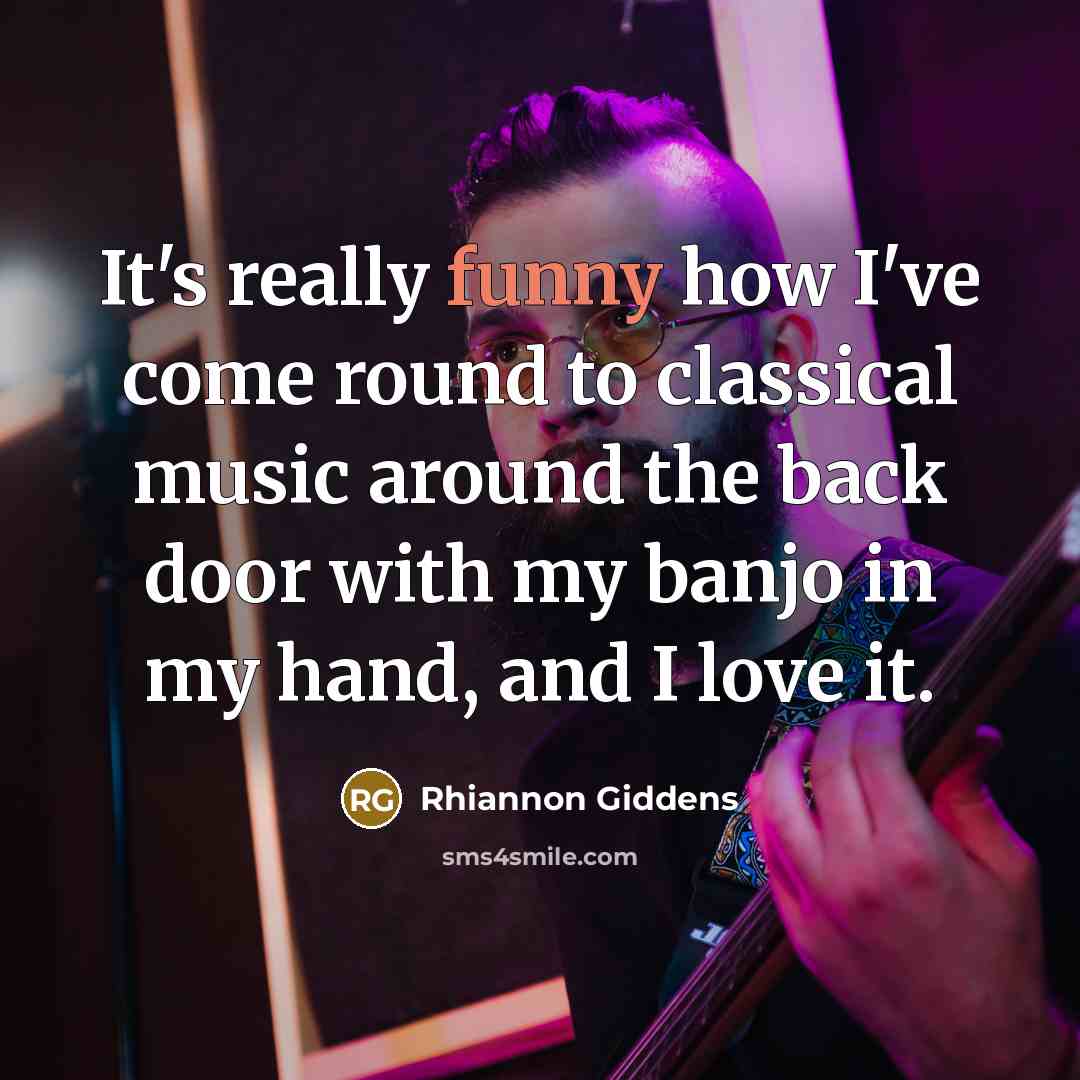 “It's really funny how I've come round to classical music…” quote by Rhiannon Giddens