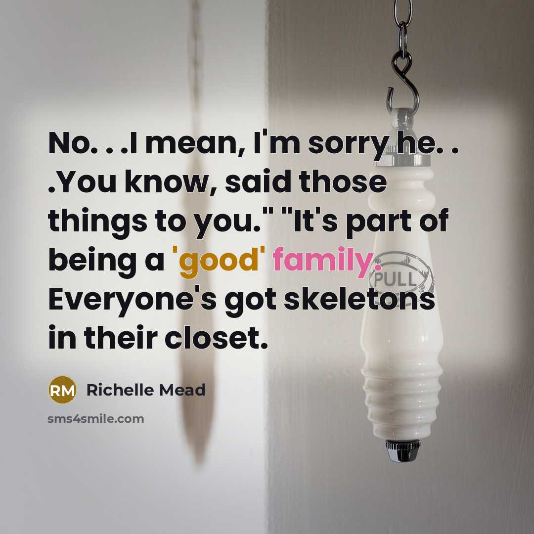“No. . .I mean, I'm sorry he. . .You know,…” quote by Richelle Mead